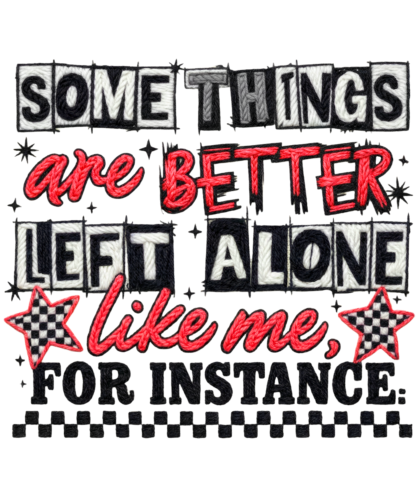 Some Things are Better Left Alone Like Me For Instance