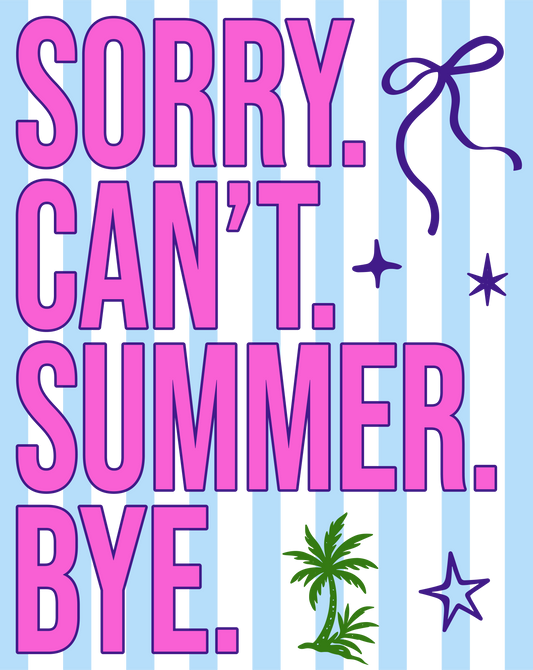 Sorry. Can't. Summer. Bye.