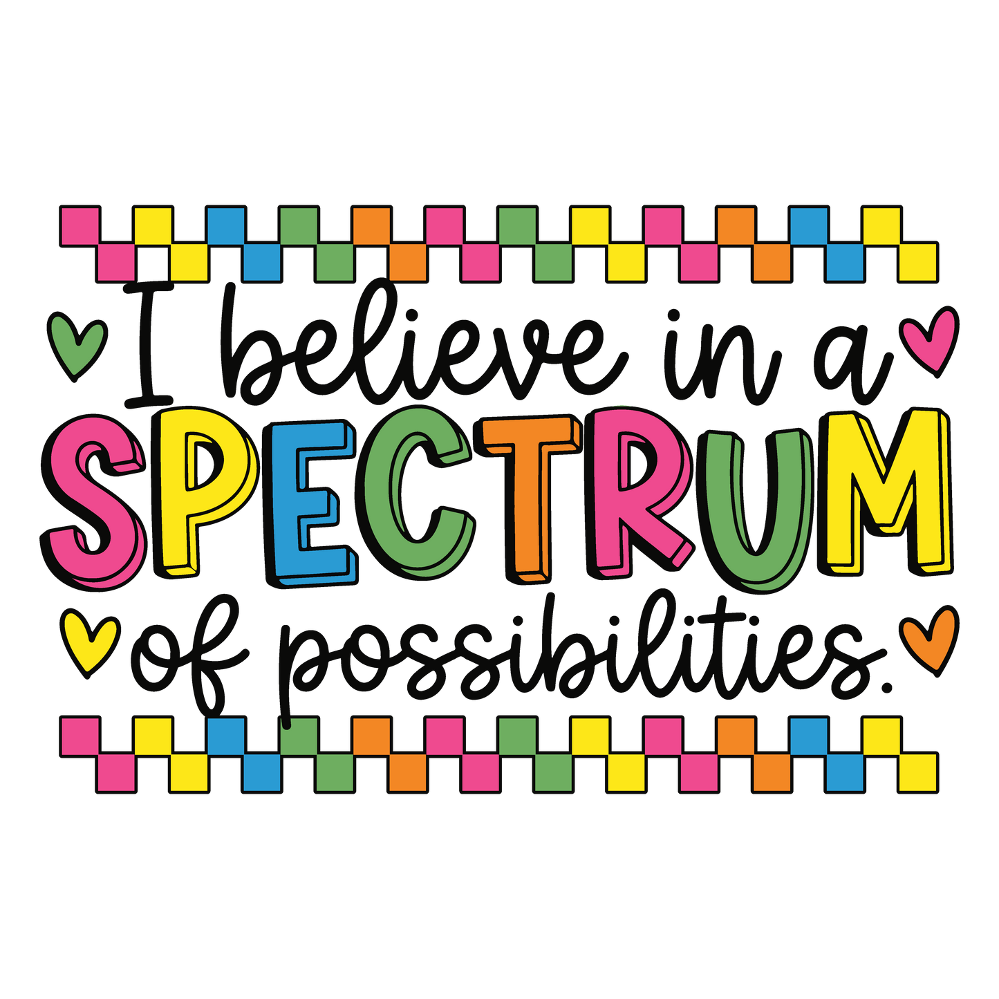 I Believe in a SPECTRUM of Possibilities- Autism Awareness
