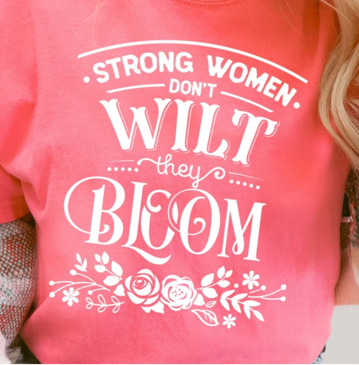 Strong Women Don't Wilt They Bloom