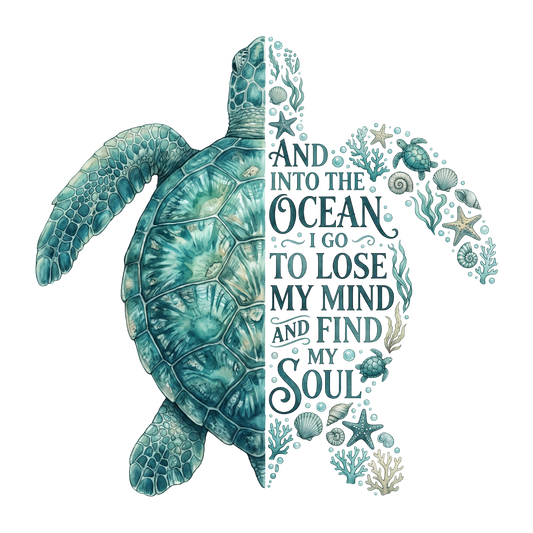 Sea Turtle- And Into the Ocean I Go To Lose My Mind and Find My Sould