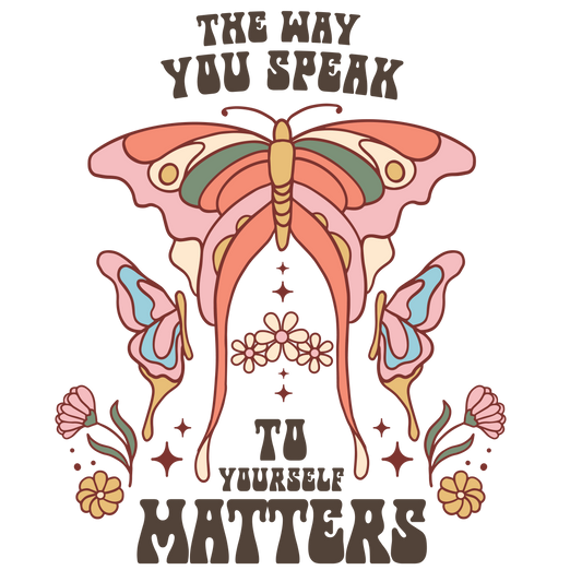 The Way You Speak to Yourself Matters