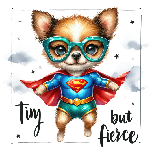 Tiny But Fierce- Chihuahua Super