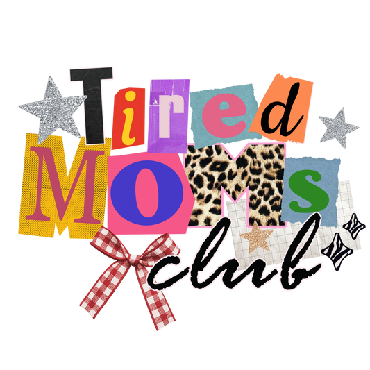 Tired Moms Club Collage Letters