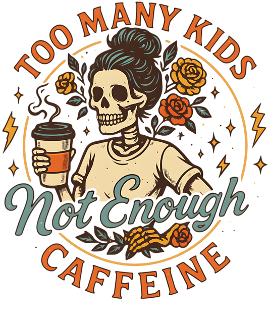 Too Many Kids Not Enough Caffeine