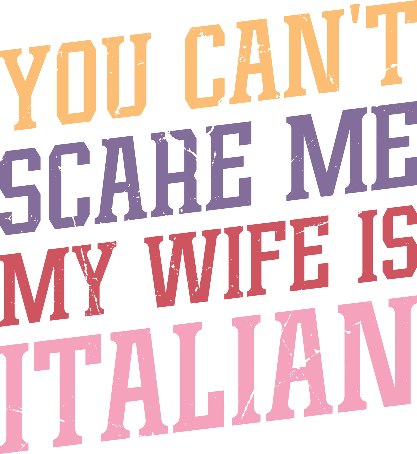 You Can't Scare Me My Wife Is Italian