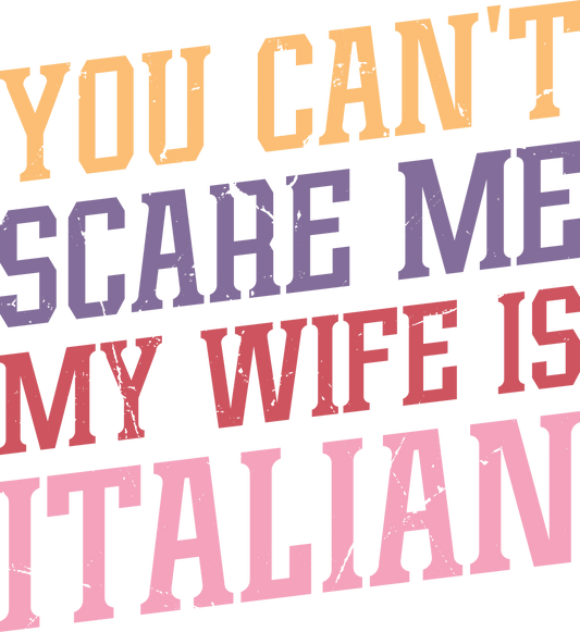You Can't Scare Me My Wife Is Italian