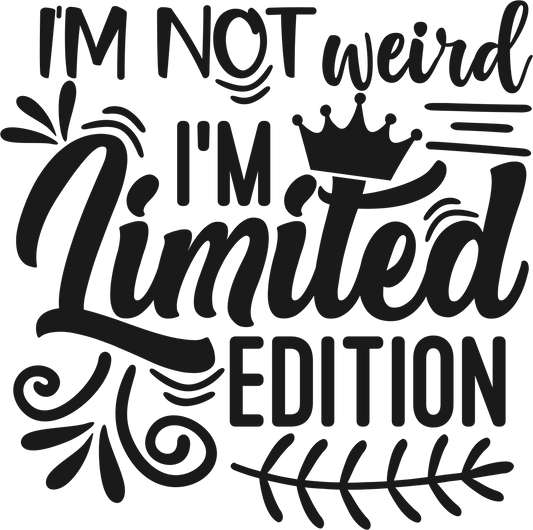 I'm Not Weird I'm Limited Edition