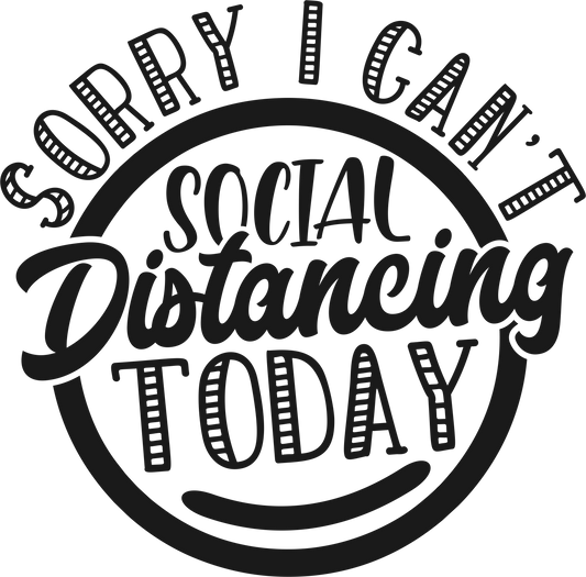 Sorry I Can't- Social Distancing Today