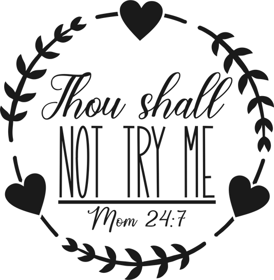 Thou Shall Not Try Me- Mom 24:7